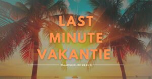 last minute zon vakantie